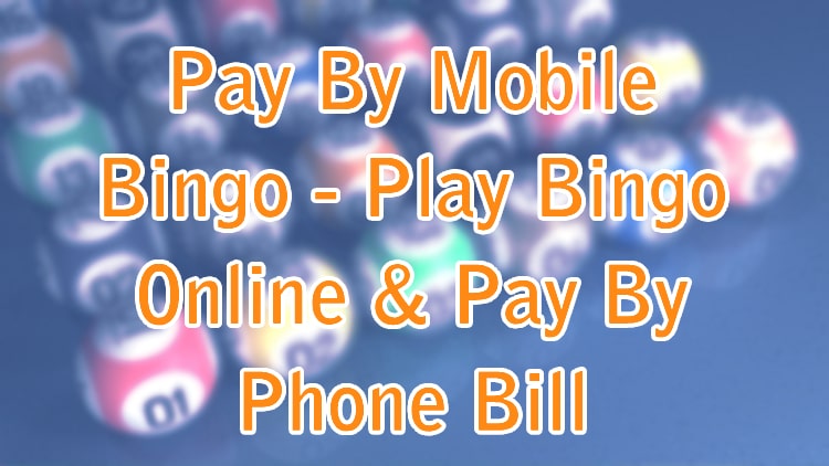 Pay By Mobile Bingo - Play Bingo Online & Pay By Phone Bill