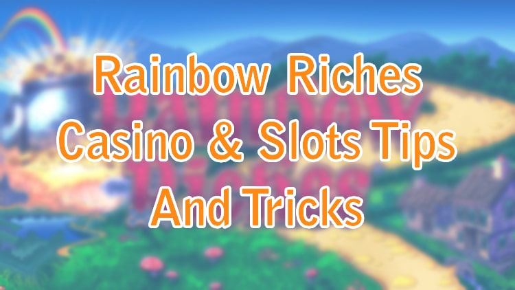 Rainbow Riches Casino & Slots Tips And Tricks