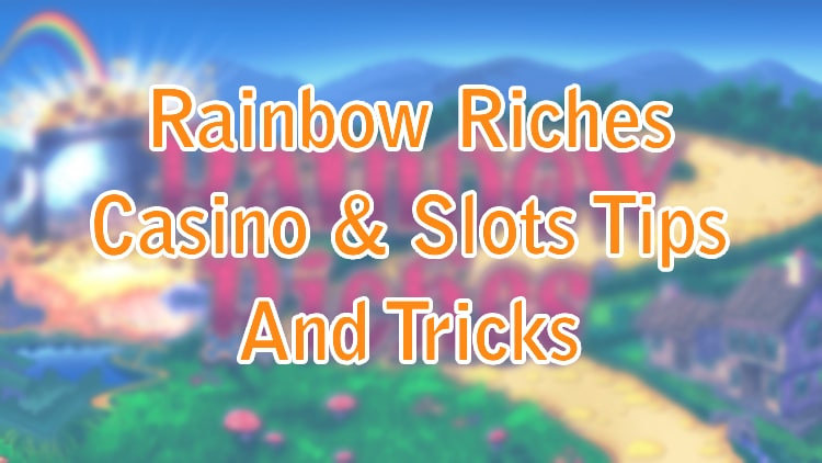 Rainbow Riches Casino & Slots Tips And Tricks