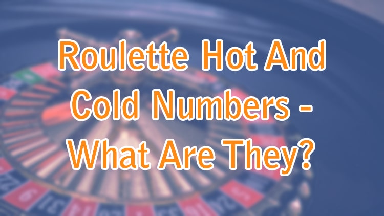 Roulette Hot And Cold Numbers - What Are They?